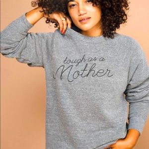 The Bee & the Fox “Tough as a mother” Sweatshirt